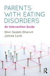 Icon image Parents with Eating Disorders: An Intervention Guide