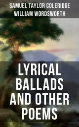 Icon image WORDSWORTH & COLERIDGE: Lyrical Ballads and Other Poems: The Rime of the Ancient Mariner, The Dungeon, The Nightingale, Dejection: An Ode...(Including their Thoughts on the Principles and Secrets of Poetry)