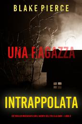 Icon image Una ragazza intrappolata (Un thriller mozzafiato con l’agente dell’FBI Ella Dark – Libro 8)