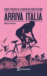 Icon image Arriva Italia: Gloria y miseria de la nación que soñó ciclismo