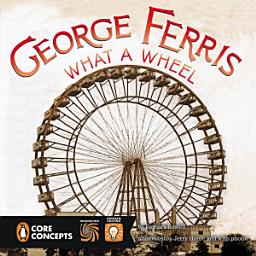 Icon image George Ferris, What a Wheel!