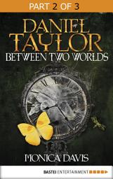 Icon image Daniel Taylor between Two Worlds: Part 2 of 3