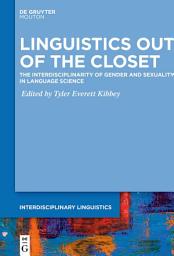 Icon image Linguistics Out of the Closet: The Interdisciplinarity of Gender and Sexuality in Language Science