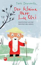 Icon image Der kleine Herr Lu Chi: Geschichten von der Weisheit des Lebens