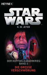 Icon image Star WarsTM: Die große Verschwörung: Der Kopfgeldjägerkrieg - Band 3 - Roman