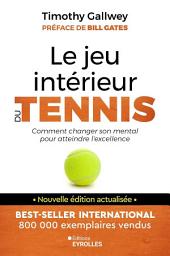 Icon image Le jeu intérieur du tennis: Le guide pour atteindre l'excellence, Édition 2