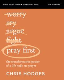 Icon image Pray First Bible Study Guide plus Streaming Video: The Transformative Power of a Life Built on Prayer