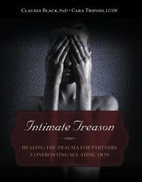 Icon image Intimate Treason: Healing the Trauma for Partners Confronting Sex Addiction
