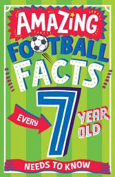 Icon image AMAZING FOOTBALL FACTS EVERY 7 YEAR OLD NEEDS TO KNOW (Amazing Facts Every Kid Needs to Know)