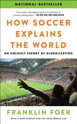 Icon image How Soccer Explains the World: An Unlikely Theory of Globalization