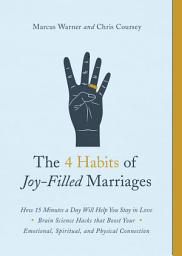 Icon image The 4 Habits of Joy-Filled Marriages: How 15 Minutes a Day Will Help You Stay in Love