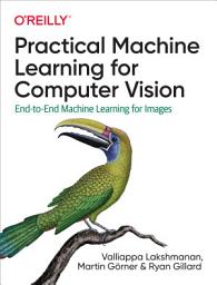 Icon image Practical Machine Learning for Computer Vision: End-to-End Machine Learning for Images
