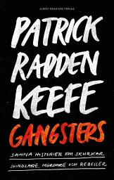 Icon image Gangsters : sanna historier om skurkar, svindlare, mördare och rebeller