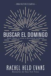Icon image Buscar el Domingo: Amar, dejar y volver a encontrar la Iglesia