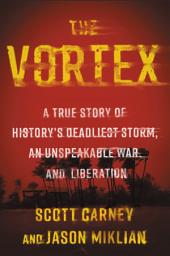 Icon image The Vortex: A True Story of History’s Deadliest Storm, an Unspeakable War, and Liberation
