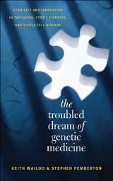 Icon image The Troubled Dream of Genetic Medicine: Ethnicity and Innovation in Tay-Sachs, Cystic Fibrosis, and Sickle Cell Disease