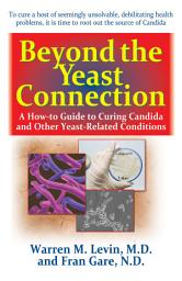 Icon image Beyond the Yeast Connection: A How-To Guide to Curing Candida and Other Yeast-Related Conditions