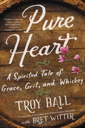 Icon image Pure Heart: A Spirited Tale of Grace, Grit, and Whiskey