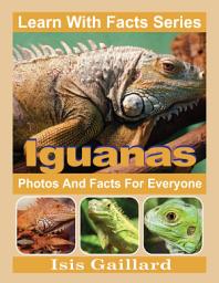 Icon image Iguanas Photos and Facts for Everyone: Amazing Animal Pictures in Nature