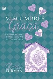 Icon image Vislumbres da graça: valorizando o evangelho na rotina do lar