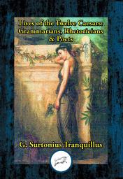 Icon image Lives of the Twelve Caesars: Grammarians, Rhetoricians & Poets