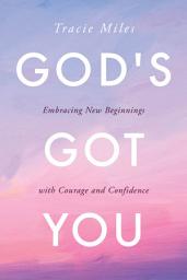 Icon image God's Got You: Embracing New Beginnings with Courage and Confidence
