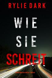 Icon image Wie sie schreit (Ein Mia-North-FBI-Thriller – Buch Drei)