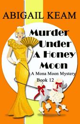 Icon image Murder Under A Honey Moon: A 1930s Mona Moon Historical Cozy Mystery Book 12