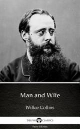 Icon image Man and Wife by Wilkie Collins - Delphi Classics (Illustrated)