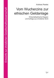 Icon image Vom Wucherzins zur ethischen Geldanlage: wirtschaftsethische Etappen und Aufträge aus christlicher Sicht