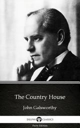 Icon image The Country House by John Galsworthy - Delphi Classics (Illustrated)