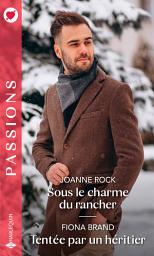Icon image Sous le charme du rancher - Tentée par un héritier
