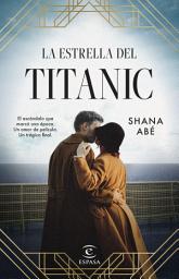 Icon image La estrella del Titanic: El escándalo que marcó una época. Un amor de película