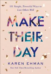 Icon image Make Their Day: 101 Simple, Powerful Ways to Love Others Well