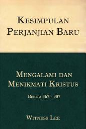 Icon image Kesimpulan Perjanjian Baru (23): Mengalami dan Menikmati Kristus – Berita 367- 387