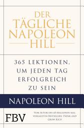 Icon image Der tägliche Napoleon Hill: 365 Lektionen, um jeden Tag erfolgreich zu sein