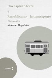Icon image Um espírito forte e Republicano... Intransigente: Dois contos de Valentim Magalhães