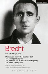 Icon image Brecht Collected Plays: 2: Man Equals Man; Elephant Calf; Threepenny Opera; Mahagonny; Seven Deadly Sins