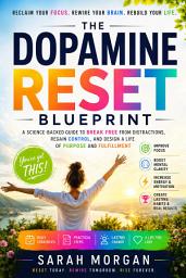 Icon image THE DOPAMINE RESET BLUEPRINT: A Science-Backed Guide to Breaking Free from Digital Overstimulation, Reclaiming Focus, and Building a More Meaningful Life