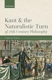 Icon image Kant and the Naturalistic Turn of 18th Century Philosophy