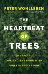 Icon image The Heartbeat of Trees: Embracing Our Ancient Bond with Forests and Nature