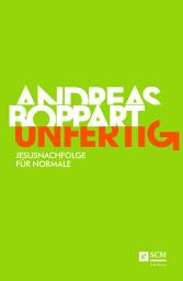 Icon image Unfertig: Jesusnachfolge für Normale, Ausgabe 2