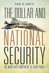 Icon image The Dollar and National Security: The Monetary Component of Hard Power