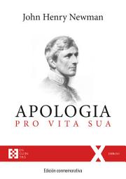Icon image Apologia pro Vita Sua. Edición conmemorativa: Historias de mis ideas religiosas