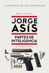 Icon image Partes de inteligencia: La novela de los Servicios