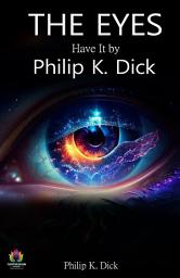 Icon image The Eyes Have It: Philip K. Dick's Bestseller & Famous Book
