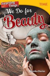 Icon image Surprising Things We Do for Beauty