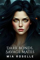 Icon image Dark Bonds, Savage Mates: A Paranormal Reverse Harem Tale
