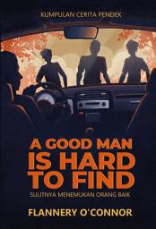 Icon image A Good Man is Hard to Find: Sulitnya Menemukan Orang Baik