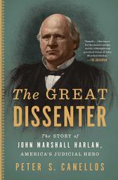 Icon image The Great Dissenter: The Story of John Marshall Harlan, America's Judicial Hero
